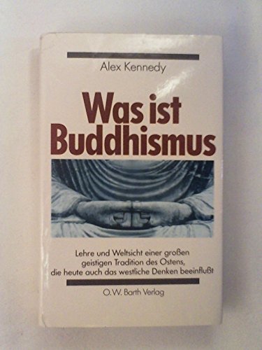 9783502653509: Was ist Buddhismus. Lehre und Weltsicht einer grossen geistigen Tradition des Ostens, die heute auch das westliche Denken beeinflusst