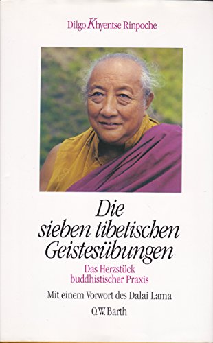 Die sieben tibetischen Geistesübungen. Das Herzstück buddhistischer Praxis - Dilgo Khyentse Rinpoche
