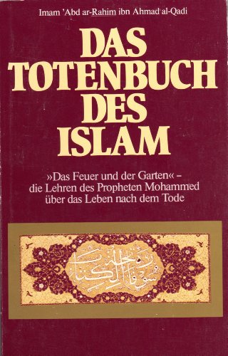 Stock image for Das Totenbuch des Islam - Das Feuer und der Garten - Die Lehren des Propheten Mohammed ber das Leben nach dem Tode for sale by Sammlerantiquariat