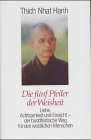 Beispielbild fr Die fnf Pfeiler der Weisheit : Liebe, Achtsamkeit und Einsicht - der buddhistische Weg fr den westlichen Menschen. Thich Nhat Hanh. [Einzig berecht. bers. aus dem Engl. von Thomas Geist] zum Verkauf von Hbner Einzelunternehmen