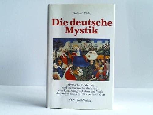 9783502656500: Die deutsche Mystik. Mystische Erfahrung und theosophische Weltsicht - eine Einfhrung in Leben und Werk der grossen deutschen Sucher nach Gott