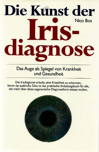 Die Kunst der Irisdiagnose Das Auge als Spiegel von Krankheit und Gesundheit / Nico Bos. [Einzig ...