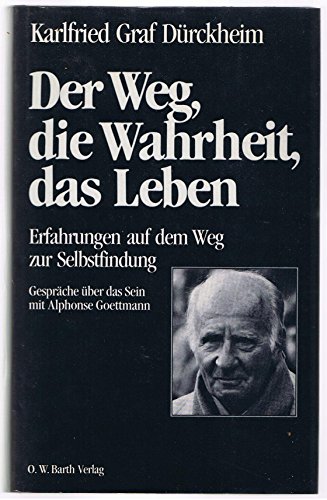 9783502671619: Der Weg, die Wahrheit, das Leben - Drckheim, Karlfried Graf von