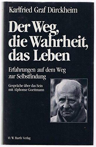 Stock image for Der Weg, die Wahrheit, das Leben Erfahrungen auf dem Weg zur Selbstfindung. Gesprche ber das Sein mit Alphonse Gettmann for sale by Antiquariat Mander Quell