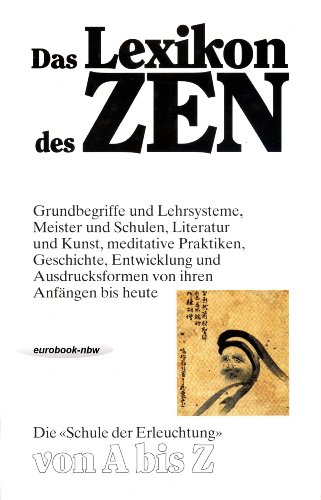 Das Lexikon des Zen. Grundbegriffe und Lehrsysteme, Meister und Schulen, Literatur und Kunst, med...