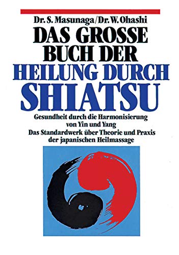 9783502674528: Das groe Buch der Heilung durch Shiatsu. Sonderausgabe. Gesundheit durch die Harmonisierung von Yin und Yang.