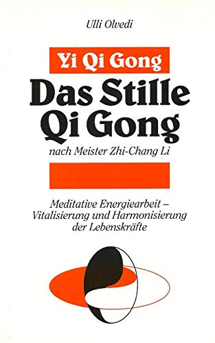 Beispielbild fr Yi Qi-gong. Das stille Qi-gong nach Meister Zhi-Chang Li. Meditative Energiearbeit - Vitalisierung und Harmonisierung der Lebenskrfte nach taoistischer und buddhistischer Tradition. Mit einem Vorwort von Meister Zhi-Chang Li. Mit einem Nachwort der Verfasserin. Mit Anmerkungen, Glossar und Literaturverzeichnis. zum Verkauf von BOUQUINIST