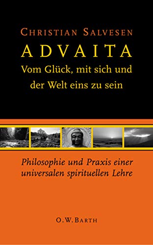 Advaita : vom Glück, mit sich und der Welt eins zu sein ; Philosophie und Praxis einer universalen spirituellen Lehre. - Salvesen, Christian