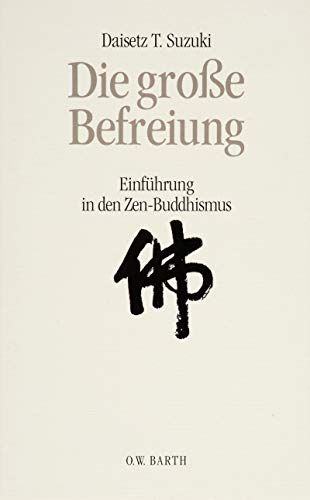 Die große Befreiung. Einführung in den Zen-Buddhismus. - Suzuki, Daisetz T.