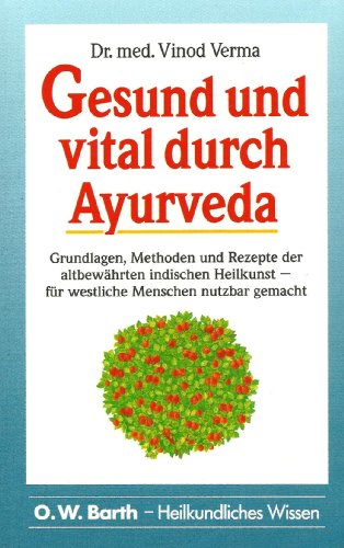 Imagen de archivo de Gesund und vital durch Ayurveda. Grundlagen, Methoden und Rezepte der altbewhrten indischen Heilkunst - fr westliche Menschen nutzbar gemacht a la venta por Kultgut