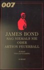 Beispielbild fr James Bond 007. Sag niemals nie oder Aktion Feuerball. zum Verkauf von medimops