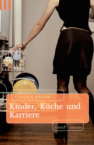 Kinder, Küche und Karriere : neue Briefe einer verhinderten Emanze. Scherz Taschenbuch 79366 - Keller, Claudia