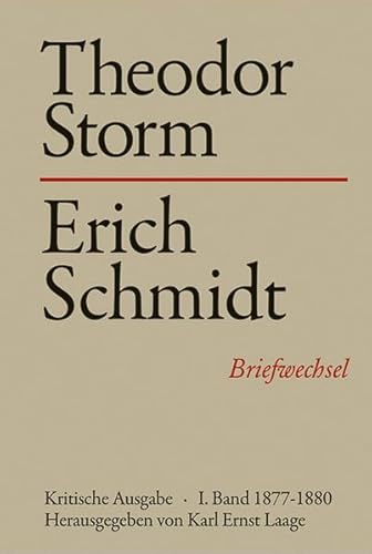 Theodor Storm - Erich Schmidt I. Band 1877-1880 - Briefwechsel - Kritische Ausgabe - Laage, Karl Ernst