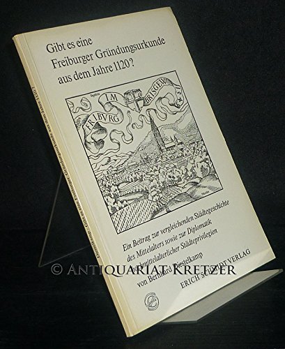 9783503007202: Gibt es eine Freiburger Grndungsurkunde aus dem Jahre 1120?. Ein Beitrag zur vergleichenden Stdtegeschichte des Mittelalters sowie zur Diplomatik hochmittelalterlicher Stdteprivilegien