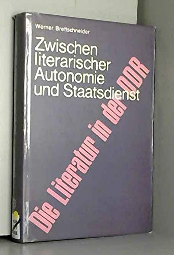 Beispielbild fr Zwischen literarischer Autonomie und Staatsdienst. Die Literatur in der DDR zum Verkauf von Bernhard Kiewel Rare Books