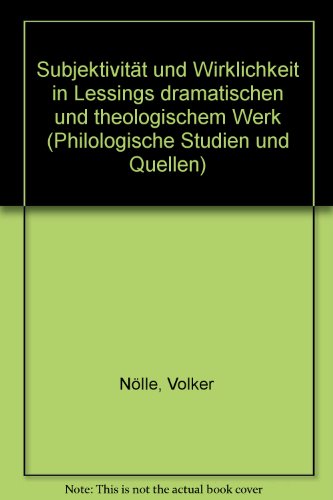 Subjektivität und Wirklichkeit in Lessings dramatischem und theologischem Werk.