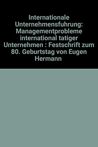 9783503019496: Internationale Unternehmensfuhrung: Managementprobleme international tatiger Unternehmen : Festschrift zum 80. Geburtstag von Eugen Hermann