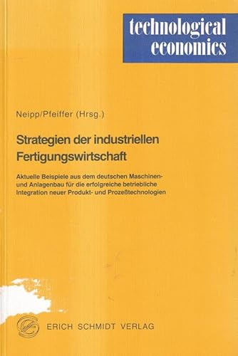 Beispielbild fr Strategien der industriellen Fertigungswirtschaft Aktuelle Beispiele aus dem deutschen Maschinen- und Anlagenbau fr die erfolgreiche betriebliche Integration neuer Produkt- und Prozesstechnologien zum Verkauf von NEPO UG