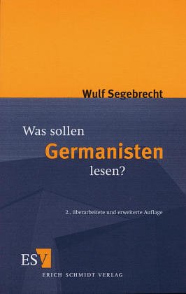 Was sollen Germanisten lesen? : Ein Vorschlag. von - Segebrecht, Wulf