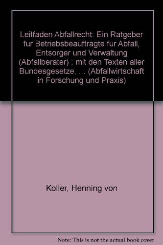 9783503032471: Leitfaden Abfallrecht: Ein Ratgeber für Betriebsbeauftragte für Abfall, Entsorger und Verwaltung (Abfallberater) : mit den Texten aller ... in Forschung und Praxis) (German Edition)