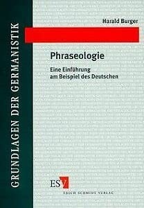 Phraseologie: Eine EinfuÌˆhrung am Beispiel des Deutschen (Grundlagen der Germanistik) (German Edition) (9783503049165) by Burger, Harald