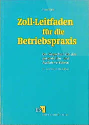 Stock image for Zoll- Leitfaden fr die Betriebspraxis. Der Wegweiser fr das gesamte Ein- und Ausfuhrverfahren for sale by medimops