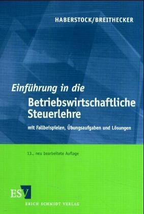 Imagen de archivo de Einfhrung in die Betriebswirtschaftliche Steuerlehre. Mit Fallbeispielen, bungsaufgaben und Lsungen a la venta por medimops