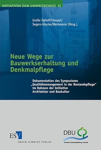 9783503070459: Neue Wege zur Bauwerkserhaltung und Denkmalpflege: Dokumentation des Symposiums "Qualittsmanagement in der Bestandspflege" im Rahmen der Initiative ... Landesamtes fr Denkmalpflege