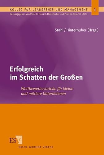 Stock image for Erfolgreich im Schatten der Groen : Wettbewerbsvorteile fr kleine und mittlere Unternehmen: Kolleg fr Leadership and Management 1: for sale by Wissenschaftliches Antiquariat Kln Dr. Sebastian Peters UG