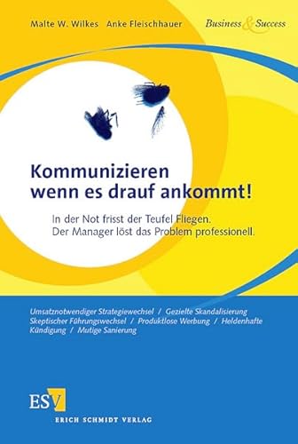 Kommunizieren wenn es drauf ankommt!: In der Not frisst der Teufel Fliegen. Der Manager löst das Problem professionell von Malte W. Wilkes Malte W. Wilkes Anke Fleischhauer Management Produktdifferenzierung Führung - Malte W. Wilkes Malte W. Wilkes Anke Fleischhauer