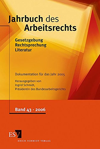 Jahrbuch des Arbeitsrechts -Band 43 / 2006: Gesetzgebung - Rechtsprechung - Literatur / Nachschlagewerk fÃ¼r Wissenschaft und Praxis / Dokumentation fÃ¼r das Jahr 2005 (9783503097258) by Ingrid Schmidt