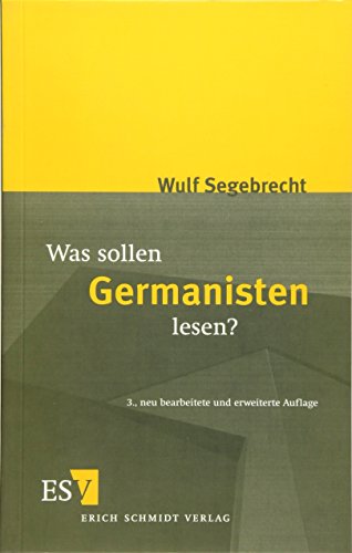 Was sollen Germanisten lesen?: Ein Vorschlag Ein Vorschlag - Segebrecht, Wulf