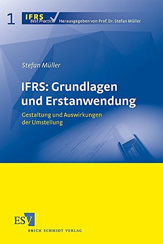 IFRS: Grundlagen und Erstanwendung: Gestaltung und Auswirkungen der Umstellung (9783503100965) by MÃ¼ller, Stefan