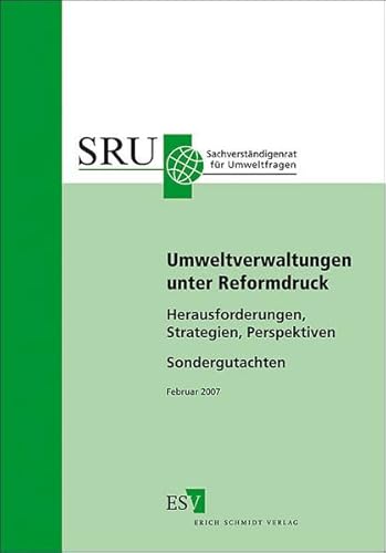 Umweltverwaltungen unter Reformdruck: Herausforderungen, Strategien, Perspektiven. Sondergutachten - SRU - Sachverständigenrat für Umweltfragen