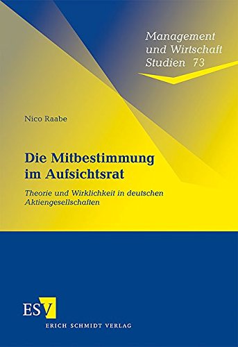 Die Mitbestimmung im Aufsichtsrat: Theorie und Wirklichkeit in deutschen Aktiengesellschaften - Nico Raabe