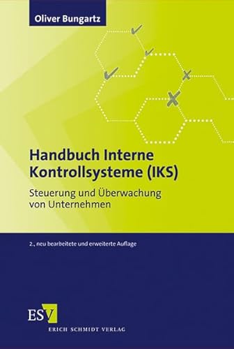 Handbuch Interne Kontrollsysteme (IKS) Steuerung und Überwachung von Unternehmen - Bungartz, Oliver