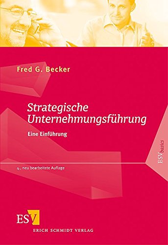 Strategische Unternehmungsführung: Eine Einführung (ESVbasics) - Prof. Dr. Fred G. Becker