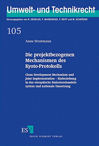Die projektbezogenen Mechanismen des Kyoto-Protokolls: Clean Development Mechanism und Joint Implementation - Einbeziehung in das europäische . (Umwelt- und Technikrecht, Band 105) : Clean Development Mechanism und Joint Implementation - Einbeziehung in d - Dr. Anne Stratmann