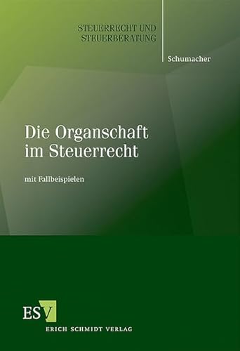 Die Organschaft im Steuerrecht: mit Fallbeispielen (Steuerrecht und Steuerberatung, Band 50) - Dipl.-Finanzw. Peter Schumacher