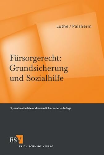 Fürsorgerecht: Grundsicherung und Sozialhilfe - Luthe, Prof. Dr. Ernst-Wilhelm, Palsherm, Prof. Dr. Ingo