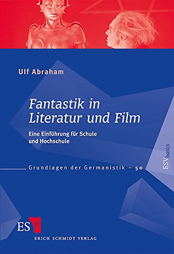 Fantastik in Literatur und Film: Eine Einführung für Schule und Hochschule - Ulf Abraham