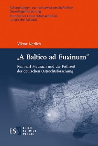 9783503155781: "A Baltico ad Euxinum": Reinhart Maurach und die Frhzeit der deutschen Ostrechtsforschung (Abhandlungen zur rechtswissenschaftlichen Grundlagenforschung, Band 96)