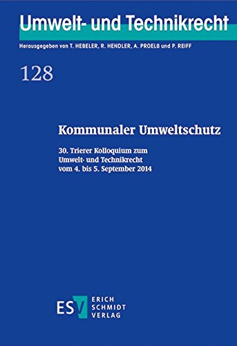 9783503157198: Kommunaler Umweltschutz: 30. Trierer Kolloquium zum Umwelt- und Technikrecht vom 4. bis 5. September 2014