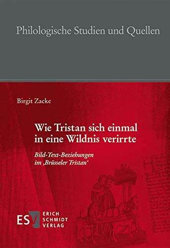 9783503166527: Wie Tristan sich einmal in eine Wildnis verirrte: Bild-Text-Beziehungen im 'Brsseler Tristan' (Philologische Studien und Quellen (PhSt), Band 254)