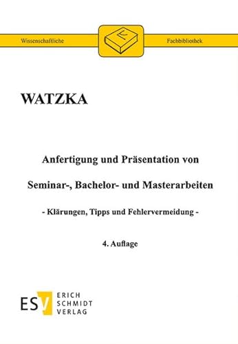 Anfertigung und Präsentation von Seminar-, Bachelor- und Masterarbeiten : Klärungen, Tipps und Fehlervermeidung - Prof. Dr. Klaus Watzka