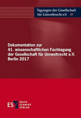 Stock image for Dokumentation zur 41. wissenschaftlichen Fachtagung der Gesellschaft fr Umweltrecht e.V. Berlin 2017 (Tagungen der Gesellschaft fr Umweltrecht e. V., Band 49) for sale by medimops