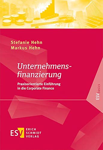 Stock image for Unternehmensfinanzierung: Praxisorientierte Einfhrung in die Corporate Finance (ESVbasics) for sale by medimops