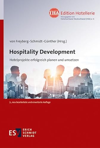 Stock image for Hospitality Development: Hotelprojekte erfolgreich planen und umsetzen (IHA Edition Hotellerie, Band 2) for sale by medimops