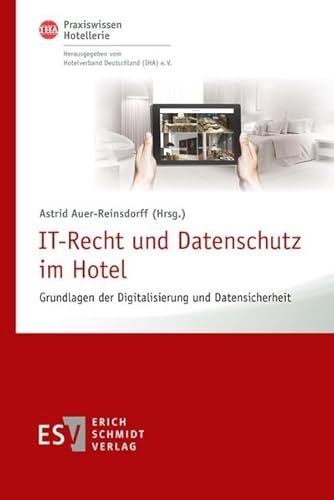 Stock image for IT-Recht und Datenschutz im Hotel: Grundlagen der Digitalisierung und Datensicherheit (IHA Praxiswissen Hotellerie, Band 3) for sale by medimops