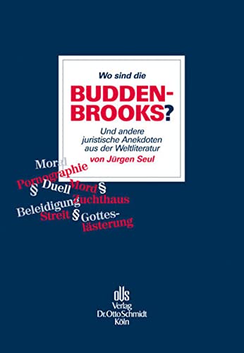 Wo sind die Buddenbrooks?: Und andere juristische Anekdoten aus der Weltliteratur - Seul, Jürgen